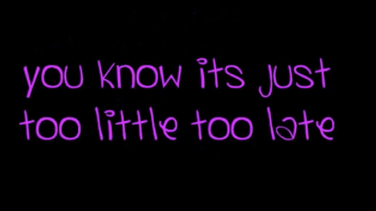 كلمات اغنية too little too late